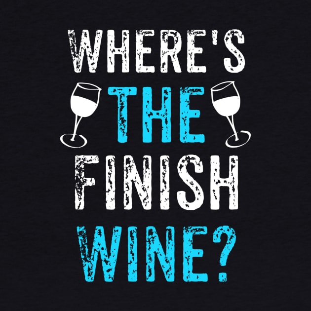 Where's The Finish Wine, Funny Wine, Wine Lovers Gift by jmgoutdoors